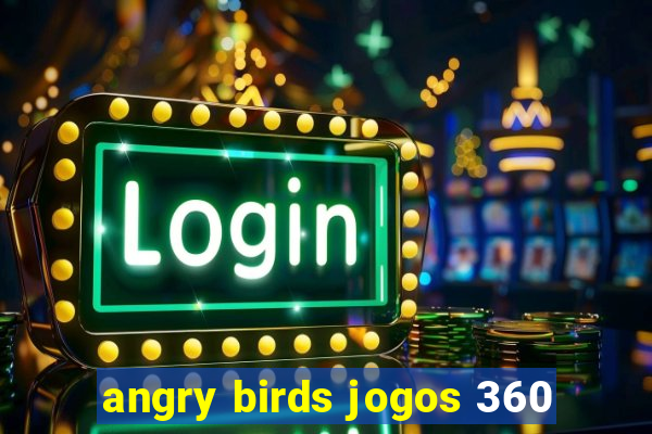 angry birds jogos 360